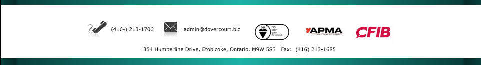 (416-) 213-1706 admin@dovercourt.biz 354 Humberline Drive, Etobicoke, Ontario, M9W 5S3   Fax:  (416) 213-1685